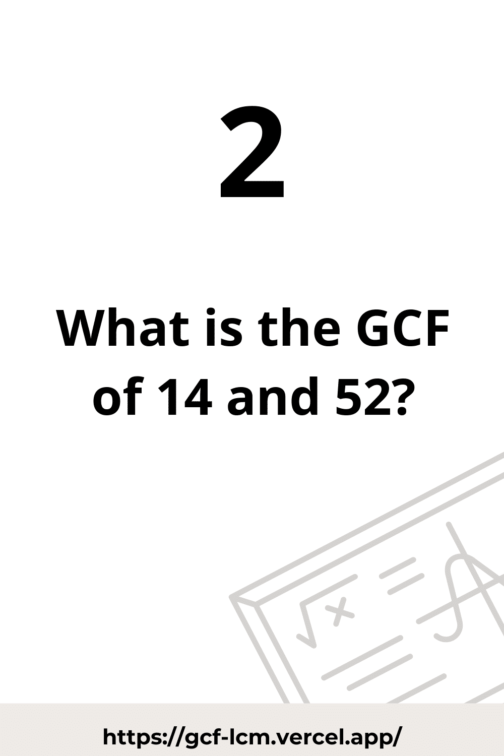 [Solved] GCF of 14 and 52 | Learn how to calculate the GCF of 14 and 52 using  Prime Factorization method, or List of Factors method.