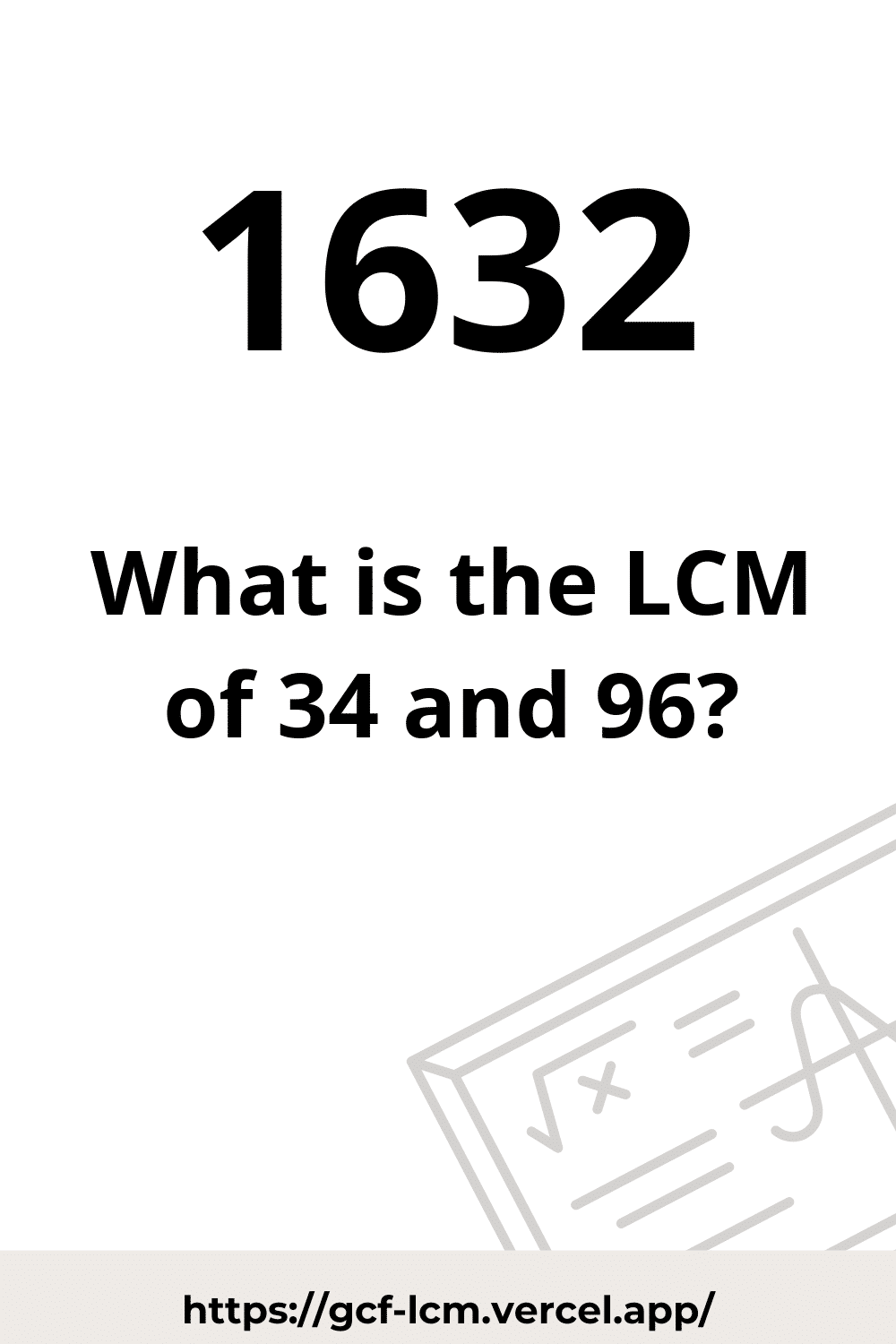 [Solved] LCM of 34 and 96: 3 Easy Ways | Learn how to calculate the LCM of 34 and 96 using 3 easy methods: Using GCF, By Prime Factorization, and Using List of Multiples.