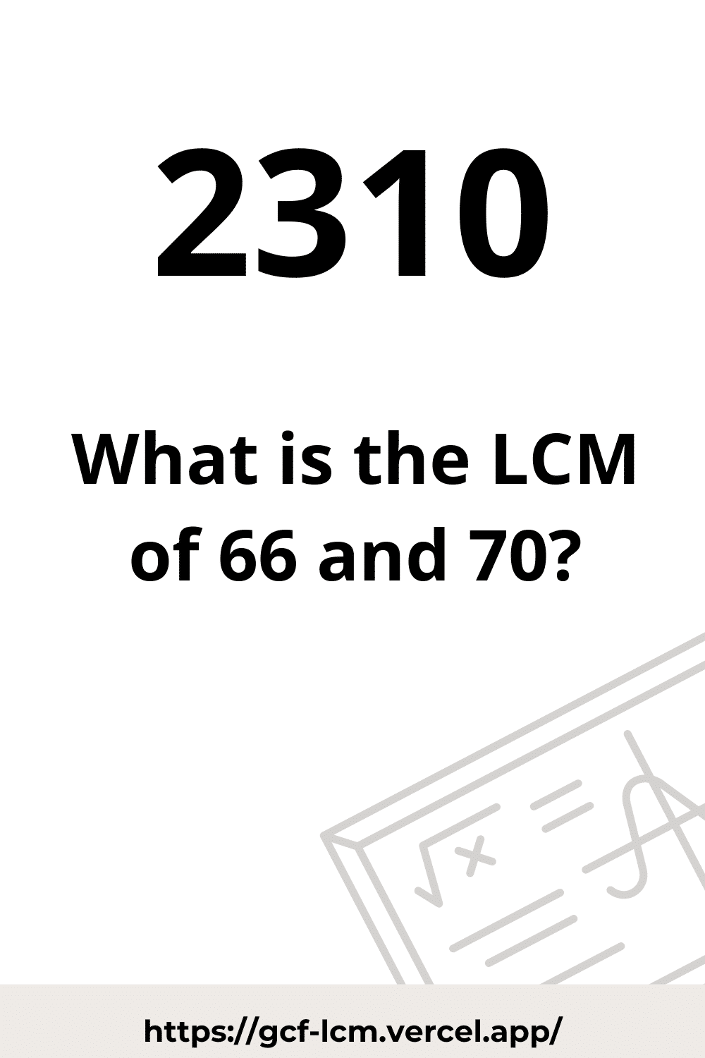 [Solved] LCM of 66 and 70: 3 Easy Ways | Learn how to calculate the LCM of 66 and 70 using 3 easy methods: Using GCF, By Prime Factorization, and Using List of Multiples.