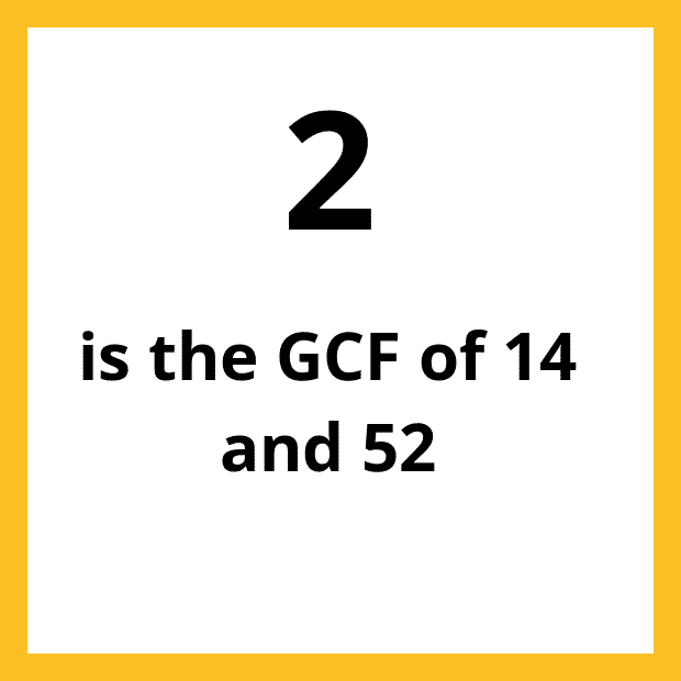 The Greatest Common Factor (GCF), Highest Common Factor (HCF) or Greatest Common Divisor (GCD) of 14 and 52 is 2.