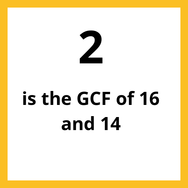 The Greatest Common Factor (GCF), Highest Common Factor (HCF) or Greatest Common Divisor (GCD) of 14 and 16 is 2.