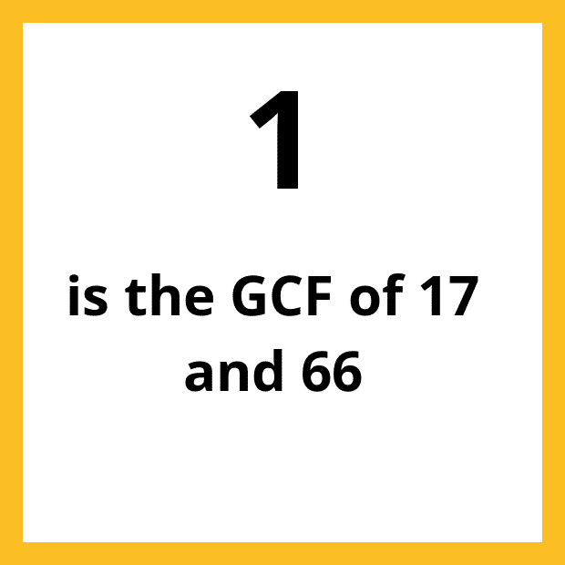 The Greatest Common Factor (GCF), Highest Common Factor (HCF) or Greatest Common Divisor (GCD) of 17 and 66 is 1.