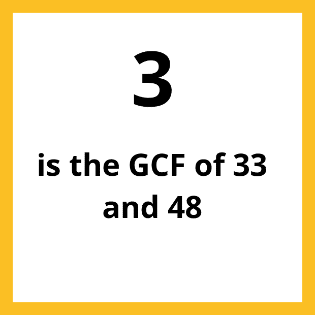 The Greatest Common Factor (GCF), Highest Common Factor (HCF) or Greatest Common Divisor (GCD) of 33 and 48 is 3.