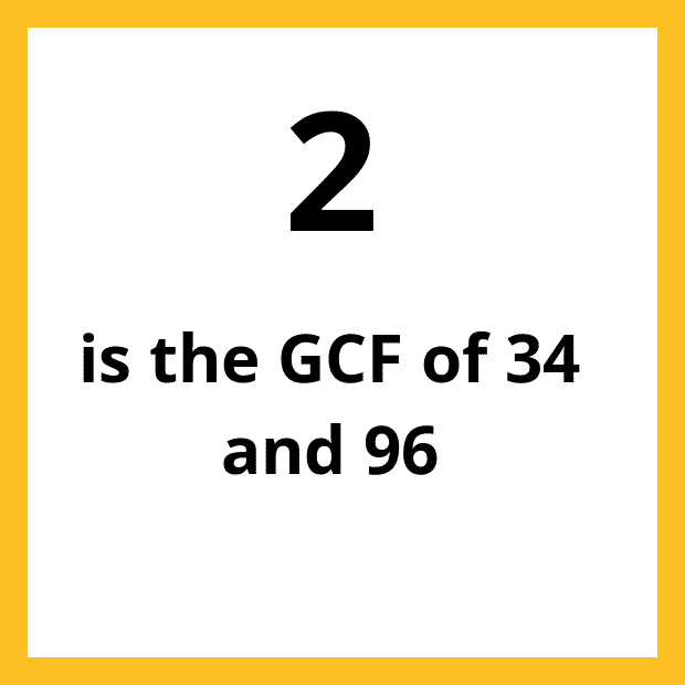 The Greatest Common Factor (GCF), Highest Common Factor (HCF) or Greatest Common Divisor (GCD) of 34 and 96 is 2.