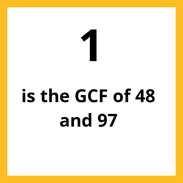 The Greatest Common Factor (GCF), Highest Common Factor (HCF) or Greatest Common Divisor (GCD) of 48 and 97 is 1.